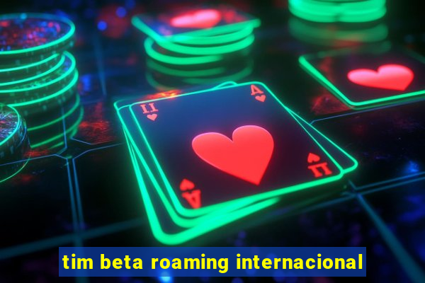 tim beta roaming internacional